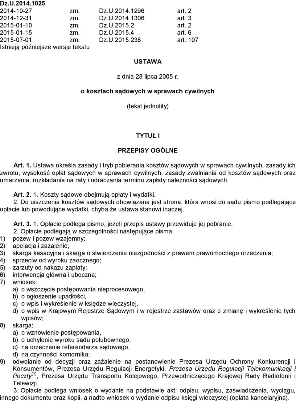 Ustawa określa zasady i tryb pobierania kosztów sądowych w sprawach cywilnych, zasady ich zwrotu, wysokość opłat sądowych w sprawach cywilnych, zasady zwalniania od kosztów sądowych oraz umarzania,