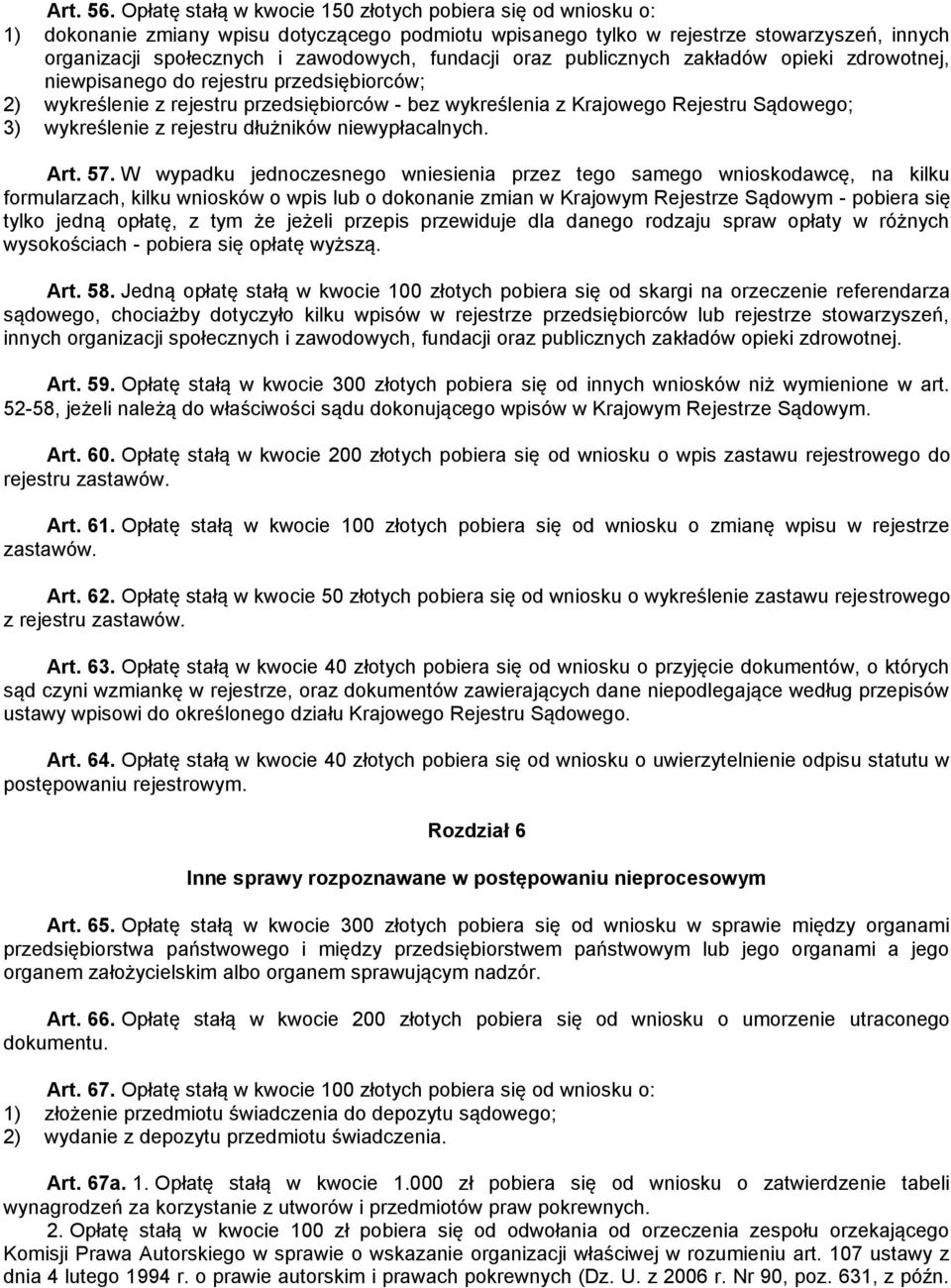 fundacji oraz publicznych zakładów opieki zdrowotnej, niewpisanego do rejestru przedsiębiorców; 2) wykreślenie z rejestru przedsiębiorców - bez wykreślenia z Krajowego Rejestru Sądowego; 3)