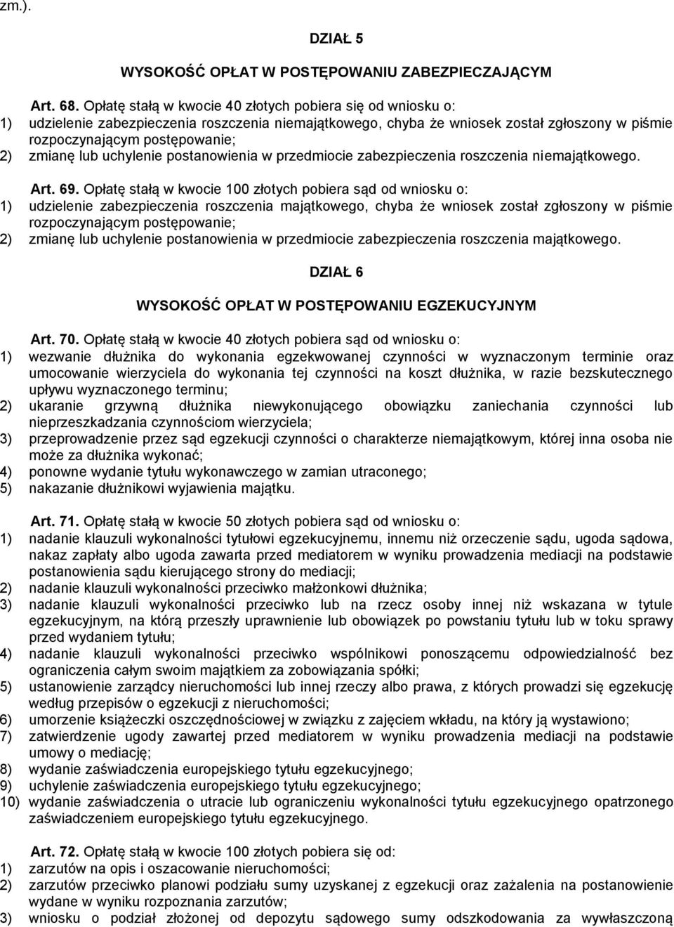 lub uchylenie postanowienia w przedmiocie zabezpieczenia roszczenia niemajątkowego. Art. 69.