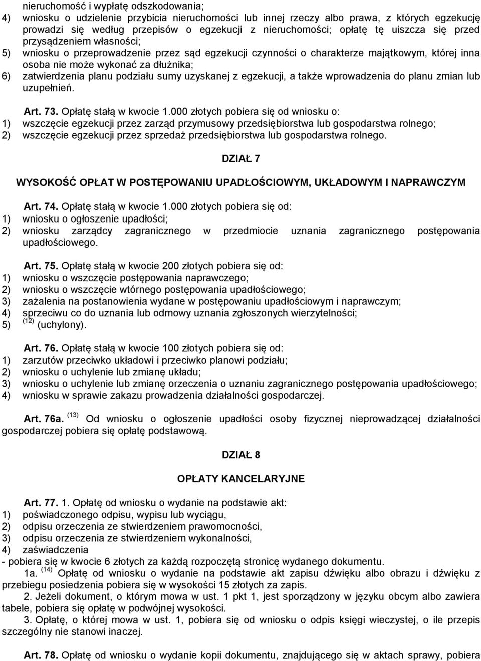 zatwierdzenia planu podziału sumy uzyskanej z egzekucji, a także wprowadzenia do planu zmian lub uzupełnień. Art. 73. Opłatę stałą w kwocie 1.