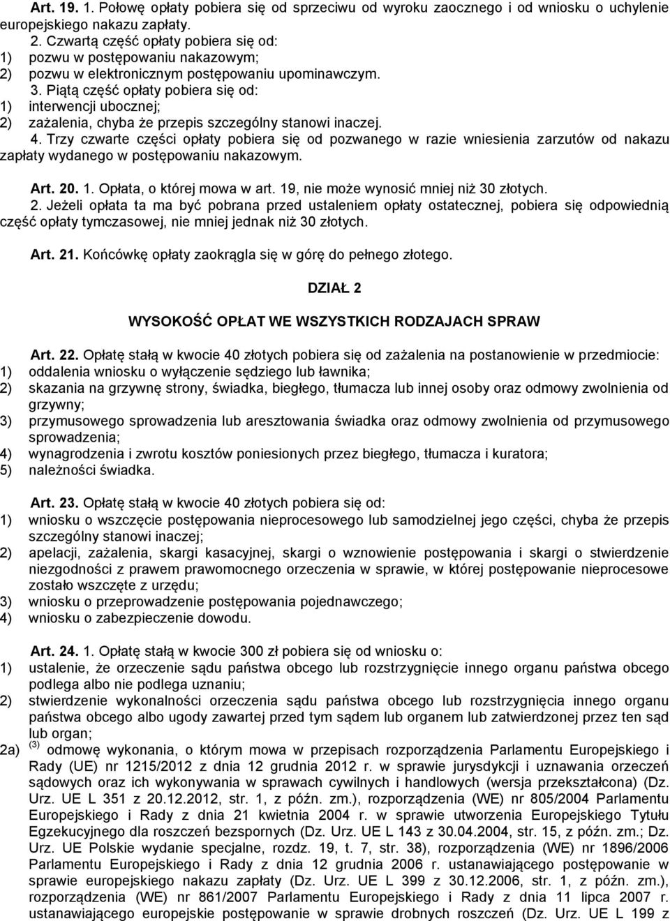 Piątą część opłaty pobiera się od: 1) interwencji ubocznej; 2) zażalenia, chyba że przepis szczególny stanowi inaczej. 4.