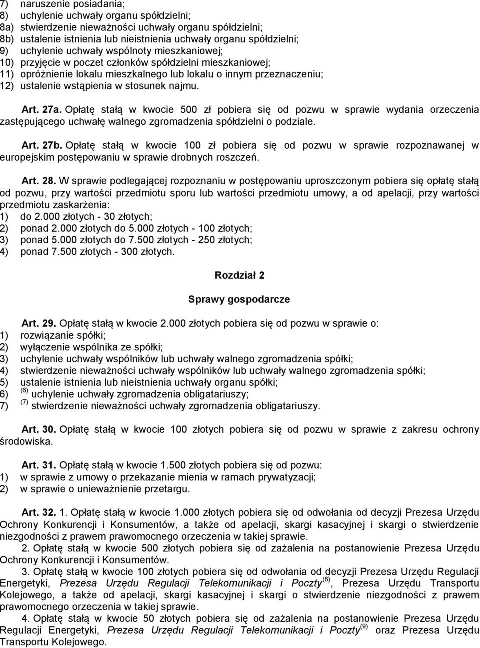 stosunek najmu. Art. 27a. Opłatę stałą w kwocie 500 zł pobiera się od pozwu w sprawie wydania orzeczenia zastępującego uchwałę walnego zgromadzenia spółdzielni o podziale. Art. 27b.