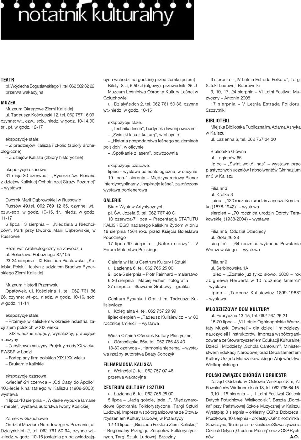 Floriana z dziejów Kaliskiej Ochotniczej Straży Pożarnej wystawa Dworek Marii Dąbrowskiej w Russowie Russów 49,tel. 062 769 12 65, czynne: wt., czw.-sob. w godz.