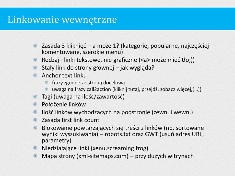 Anchor text linku frazy zgodne ze stroną docelową uwaga na frazy call2action (kliknij tutaj, przejdź, zobacz więcej,[ ]) Tagi (uwaga na ilość/zawartość) Położenie linków