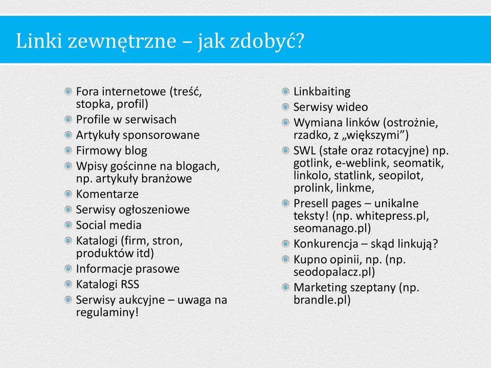 regulaminy! Linkbaiting Serwisy wideo Wymiana linków (ostrożnie, rzadko, z większymi ) SWL (stałe oraz rotacyjne) np.