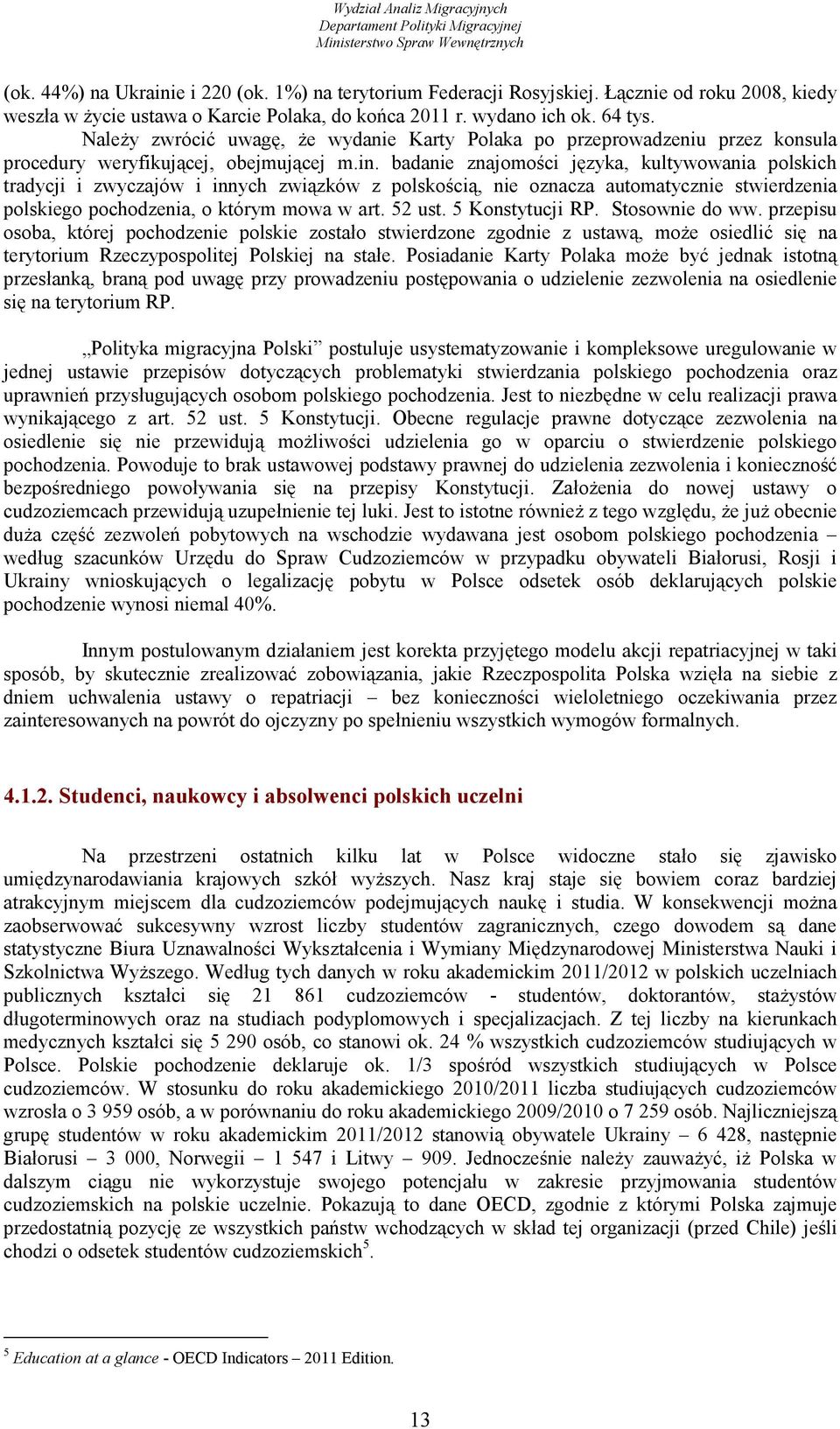 badanie znajomości języka, kultywowania polskich tradycji i zwyczajów i innych związków z polskością, nie oznacza automatycznie stwierdzenia polskiego pochodzenia, o którym mowa w art. 52 ust.