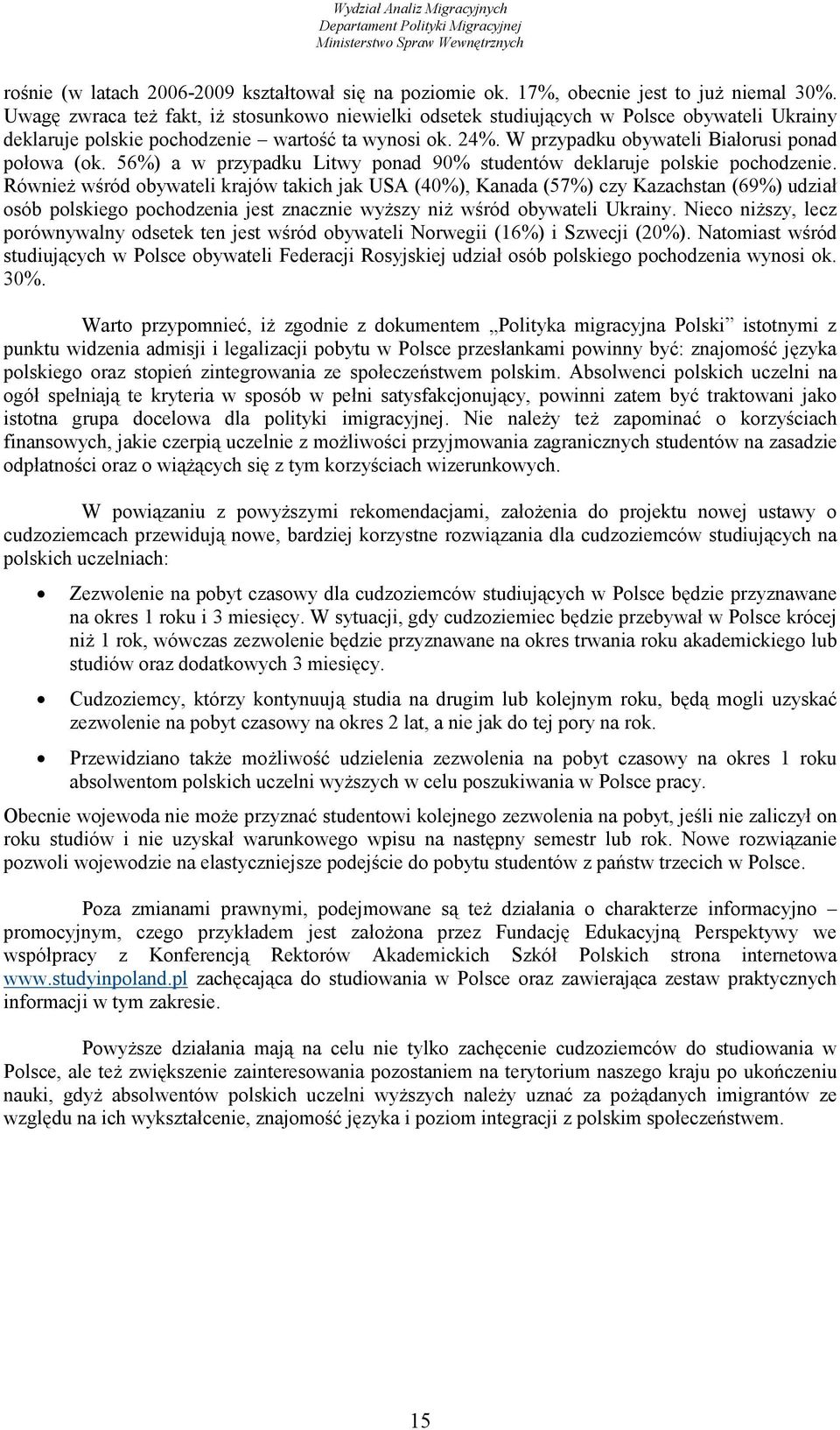 W przypadku obywateli Białorusi ponad połowa (ok. 56%) a w przypadku Litwy ponad 90% studentów deklaruje polskie pochodzenie.