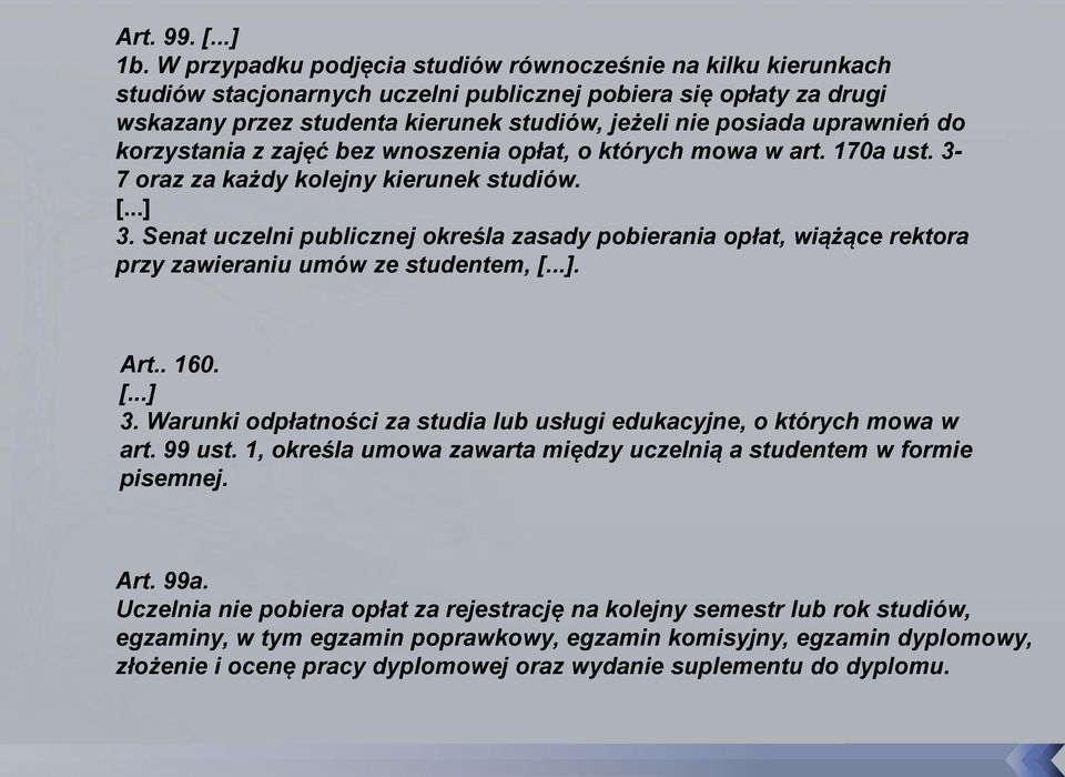 uprawnień do korzystania z zajęć bez wnoszenia opłat, o których mowa w art. 170a ust. 3-7 oraz za każdy kolejny kierunek studiów. [...] 3.