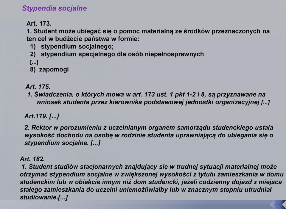 ..] 8) zapomogi Art. 175. 1. Świadczenia, o których mowa w art. 173 ust. 1 pkt 1-2 i 8, są przyznawane na wniosek studenta przez kierownika podstawowej jednostki organizacyjnej [...] Art.179. [...] 2.