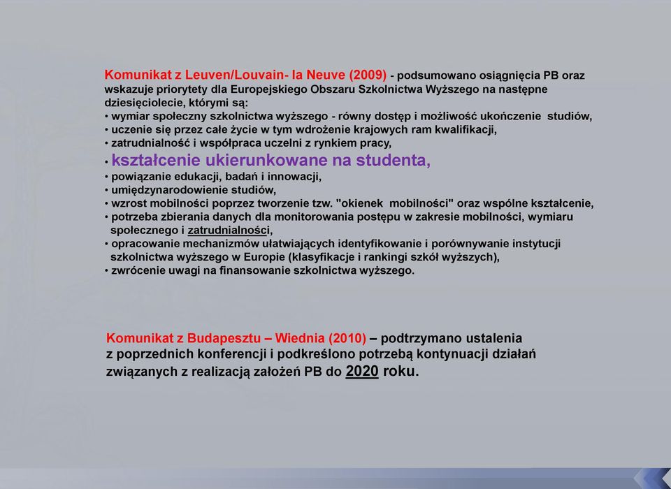 pracy, kształcenie ukierunkowane na studenta, powiązanie edukacji, badań i innowacji, umiędzynarodowienie studiów, wzrost mobilności poprzez tworzenie tzw.