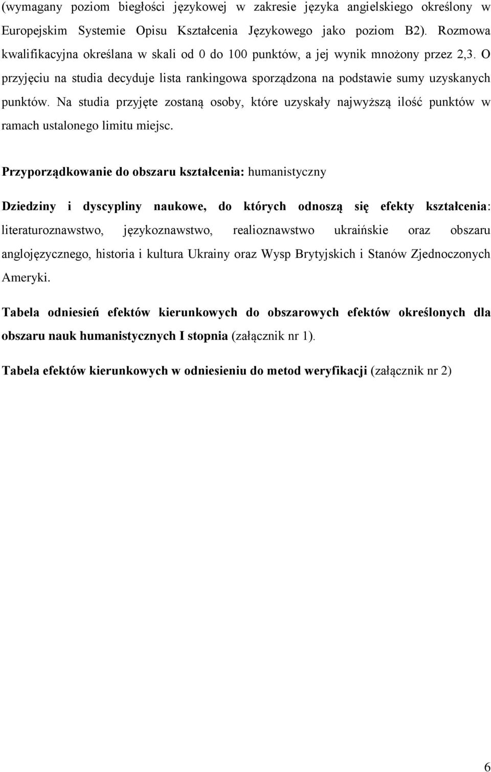 Na studia przyjęte zostaną osoby, które uzyskały najwyższą ilość punktów w ramach ustalonego limitu miejsc.