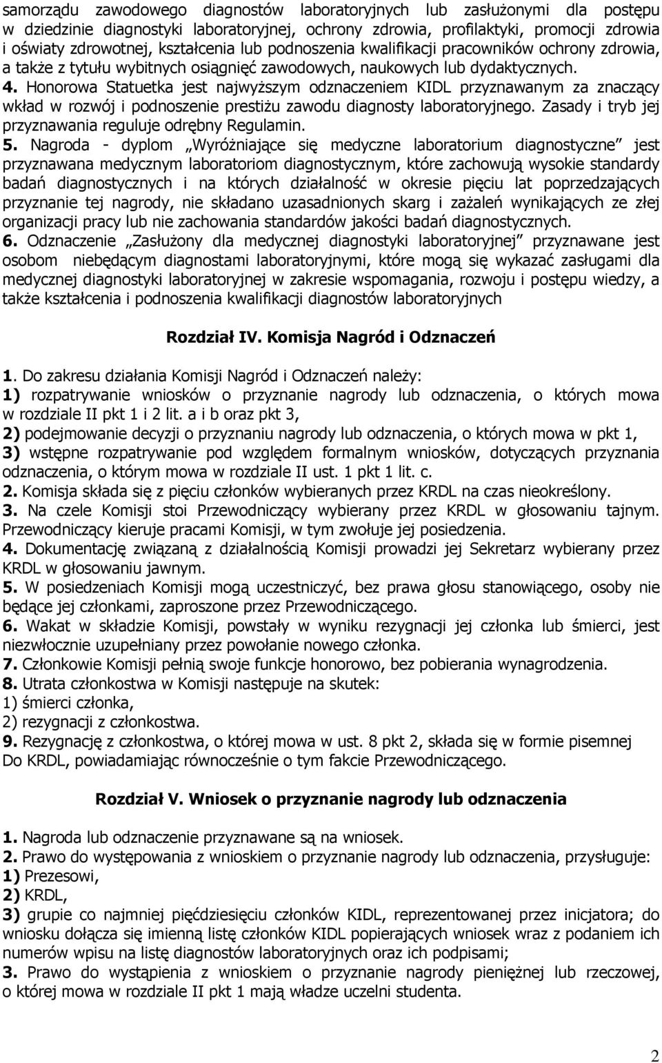 Honorowa Statuetka jest najwyższym odznaczeniem KIDL przyznawanym za znaczący wkład w rozwój i podnoszenie prestiżu zawodu diagnosty laboratoryjnego.