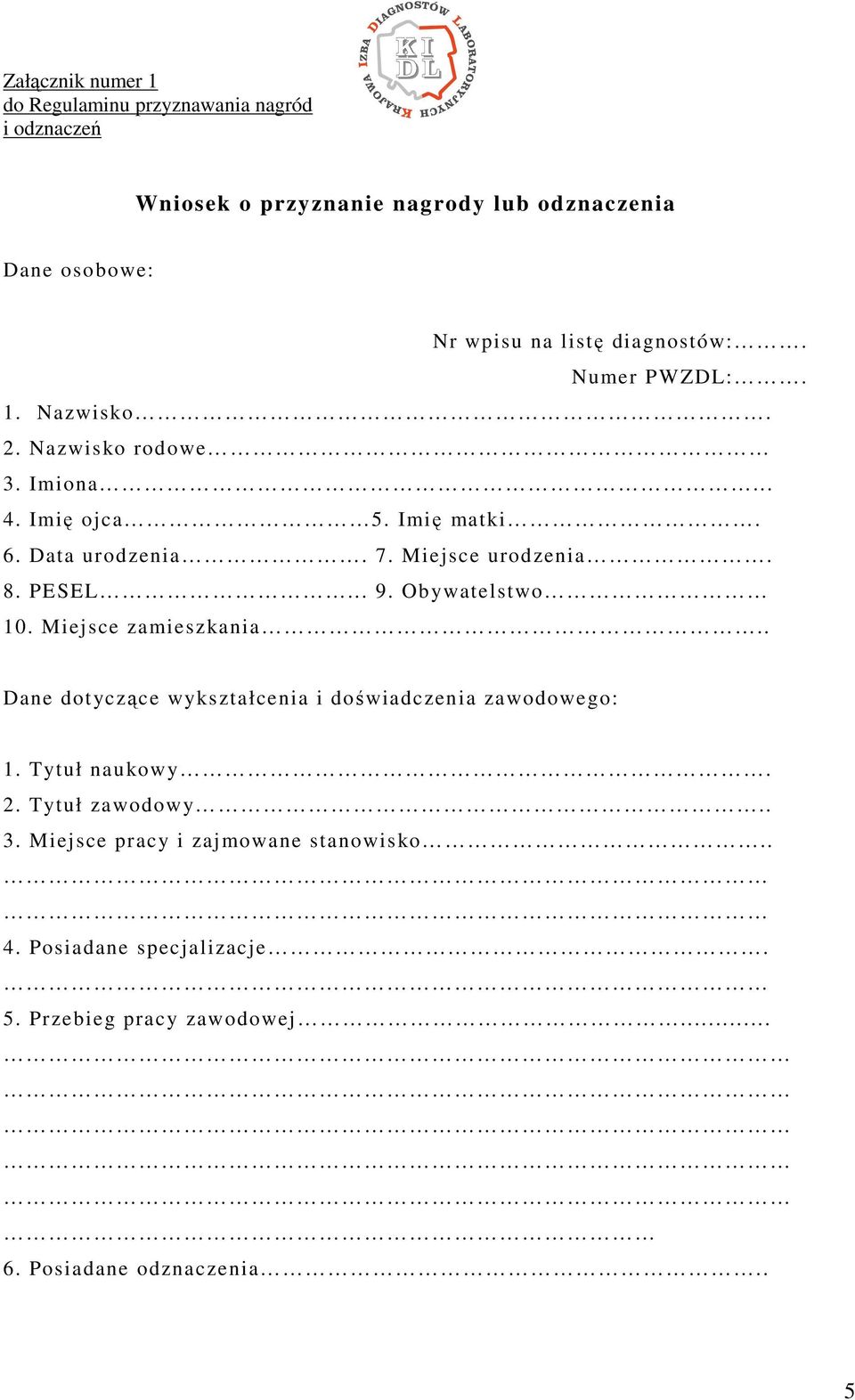 Data urodzenia. 7. Miejsce urodzenia. 8. PESEL... 9. Obywatelstwo 10. Miejsce zamieszkania.. Dane dotyczące wykształcenia i doświadczenia zawodowego: 1.