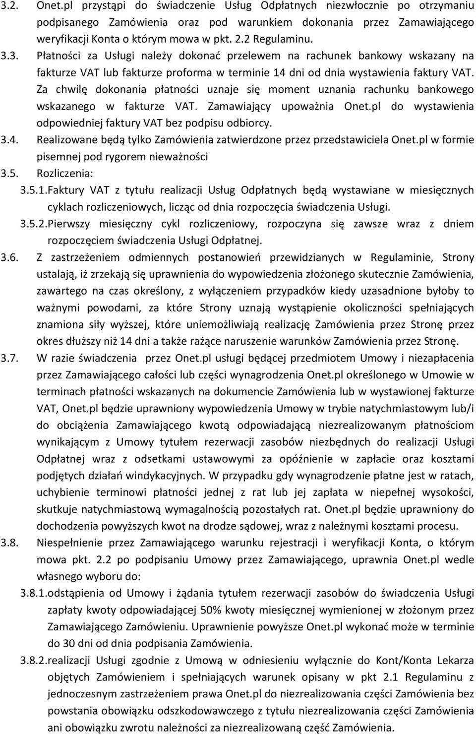 Za chwilę dokonania płatności uznaje się moment uznania rachunku bankowego wskazanego w fakturze VAT. Zamawiający upoważnia Onet.pl do wystawienia odpowiedniej faktury VAT bez podpisu odbiorcy. 3.4.