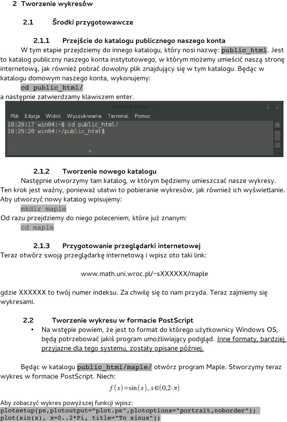 Będąc w katalogu domowym naszego konta, wykonujemy: cd public_html/ a następnie zatwierdzamy klawiszem enter. 2.1.