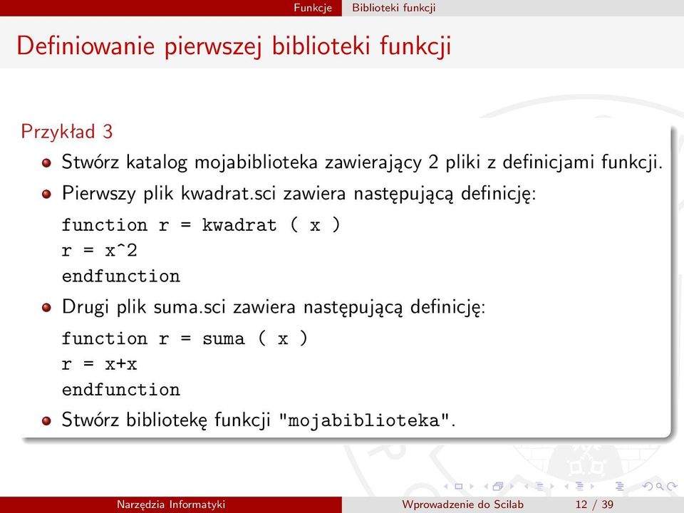 sci zawiera następującą definicję: function r = kwadrat ( x ) r = x^2 endfunction Drugi plik suma.