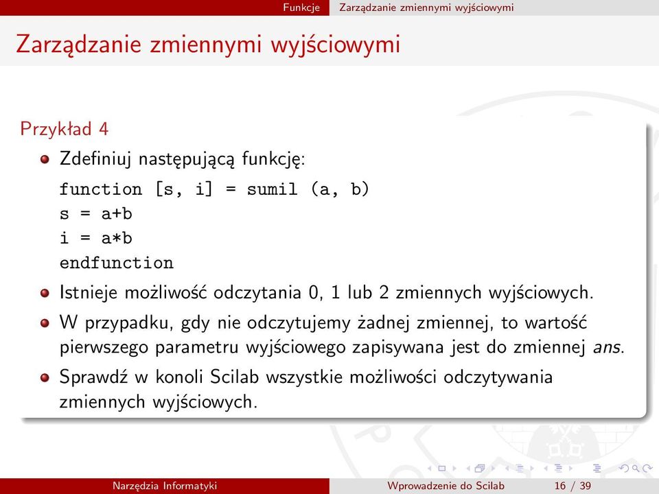 W przypadku, gdy nie odczytujemy żadnej zmiennej, to wartość pierwszego parametru wyjściowego zapisywana jest do zmiennej ans.