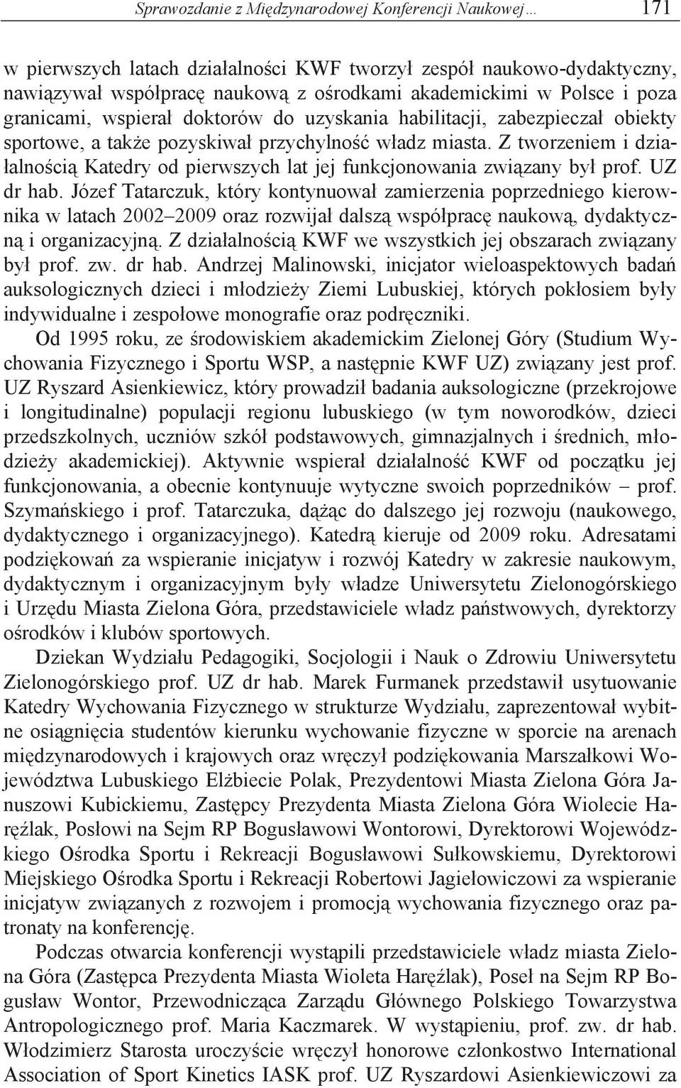 Z tworzeniem i działalnością Katedry od pierwszych lat jej funkcjonowania związany był prof. UZ dr hab.