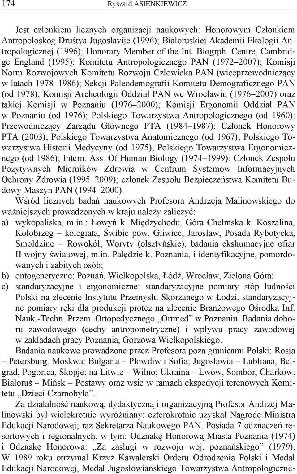 Centre, Cambridge England (1995); Komitetu Antropologicznego PAN (1972 2007); Komisji Norm Rozwojowych Komitetu Rozwoju Człowieka PAN (wiceprzewodniczący w latach 1978 1986); Sekcji Paleodemografii