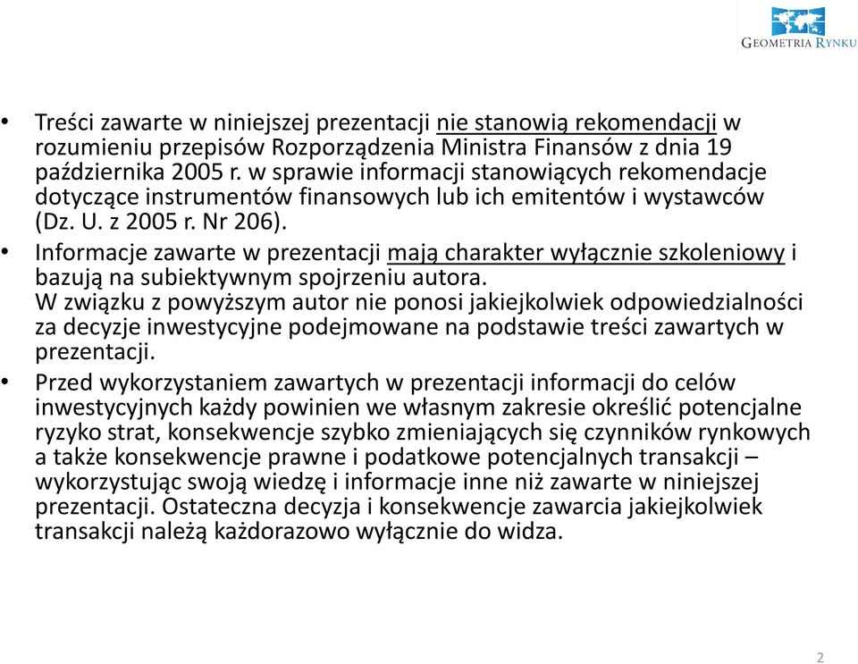 Informacje zawarte w prezentacji mają charakter wyłącznie szkoleniowy i bazują na subiektywnym spojrzeniu autora.