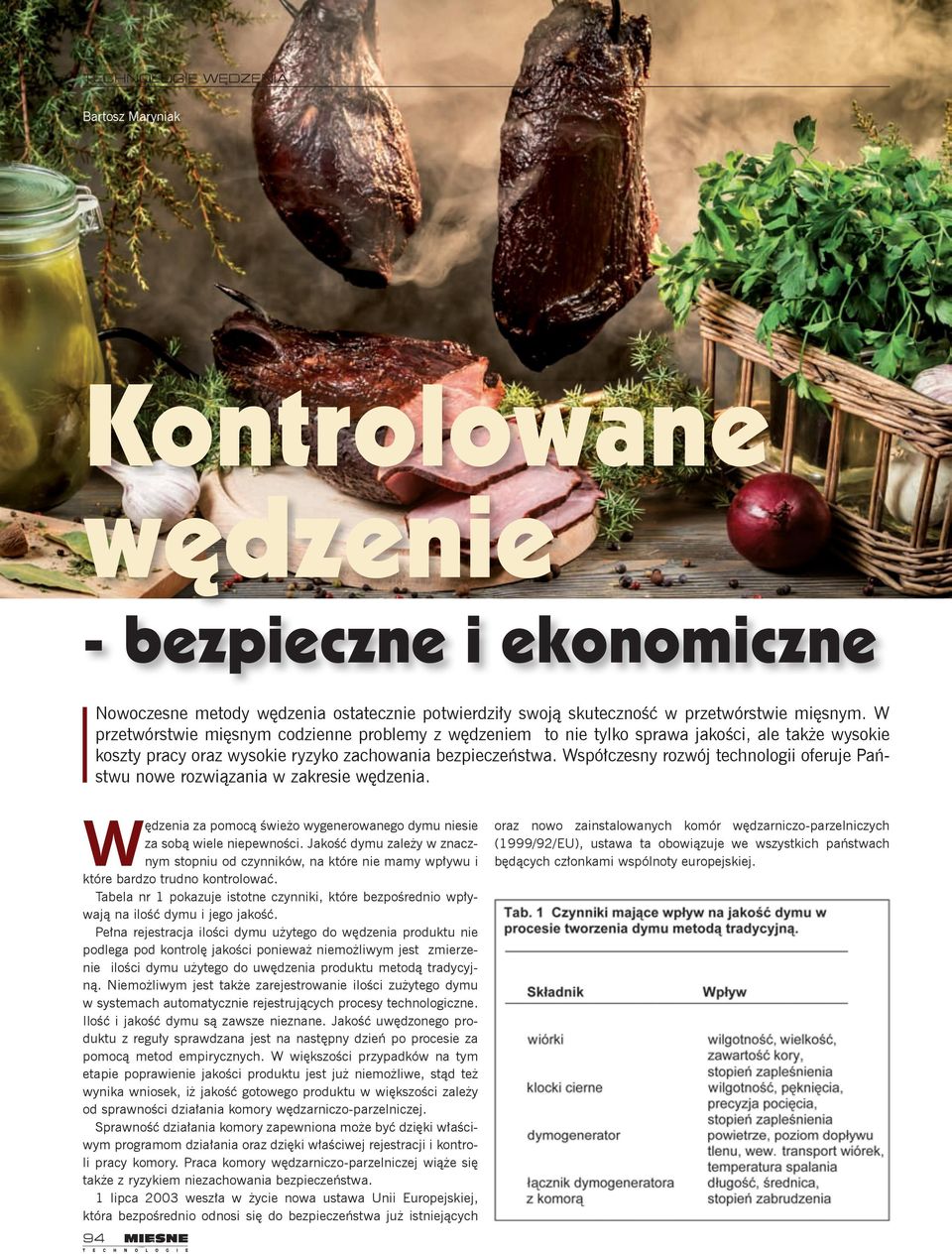 Współczesny rozwój technologii oferuje Państwu nowe rozwiązania w zakresie wędzenia. Wędzenia za pomocą świeżo wygenerowanego dymu niesie za sobą wiele niepewności.