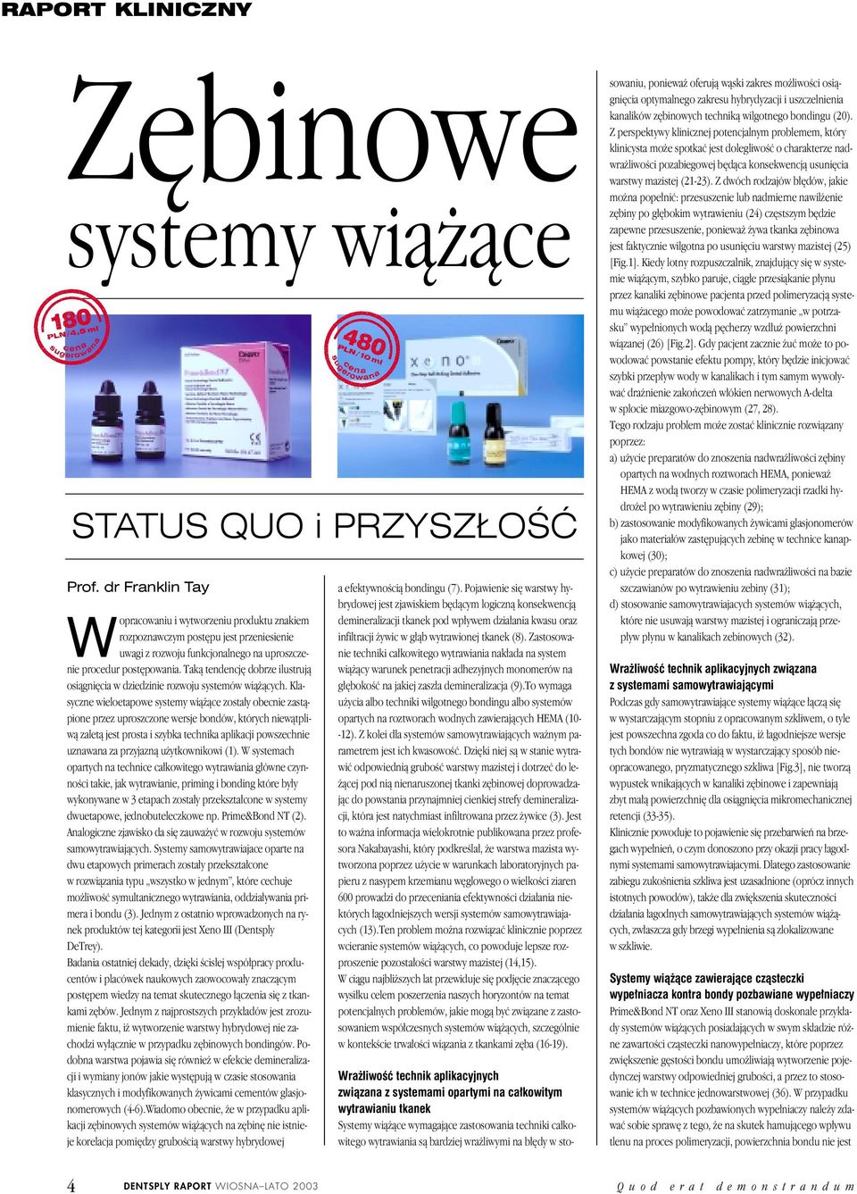 Takà tendencj dobrze ilustrujà osiàgni cia w dziedzinie rozwoju systemów wià àcych.