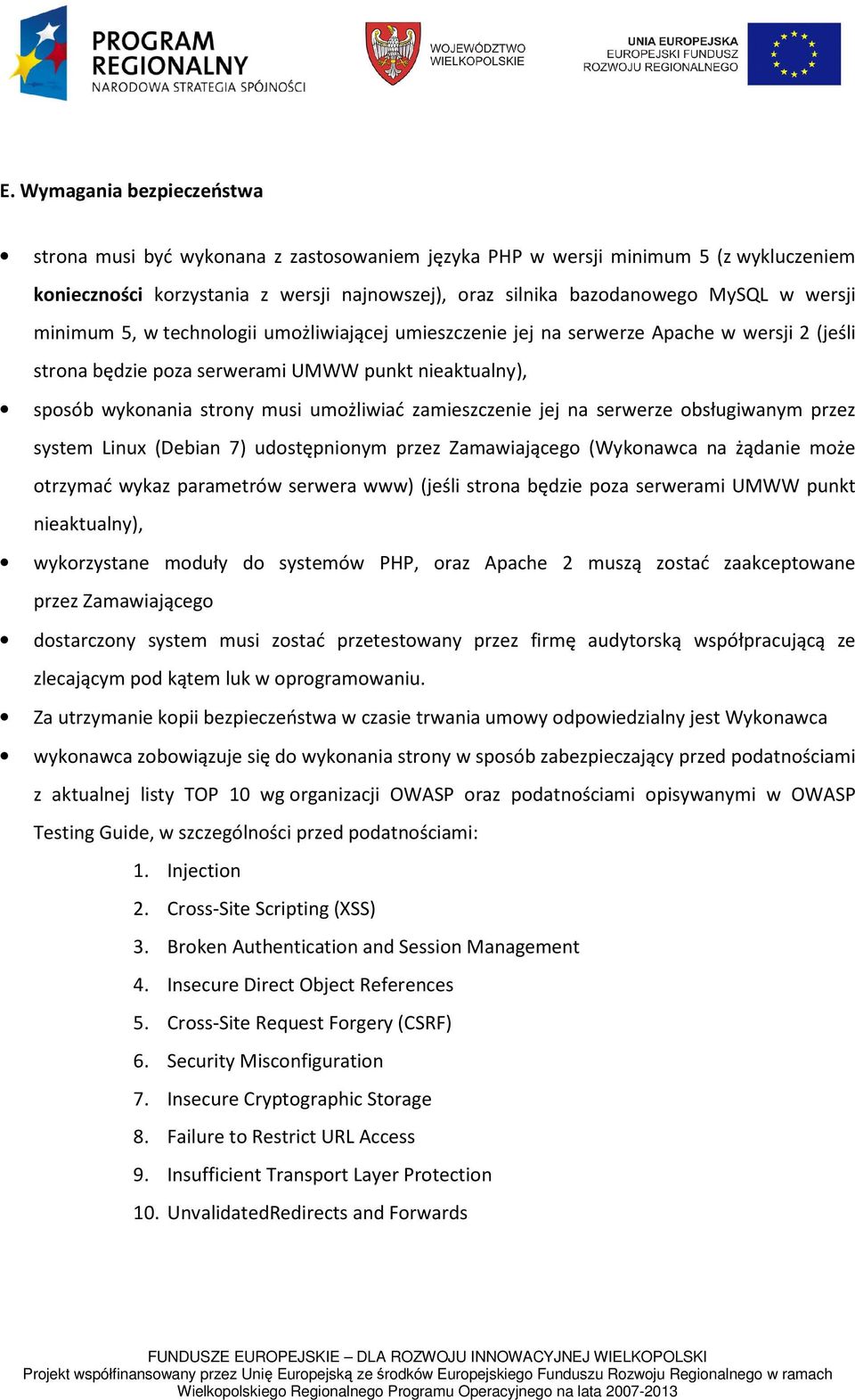 zamieszczenie jej na serwerze obsługiwanym przez system Linux (Debian 7) udostępnionym przez Zamawiającego (Wykonawca na żądanie może otrzymać wykaz parametrów serwera www) (jeśli strona będzie poza