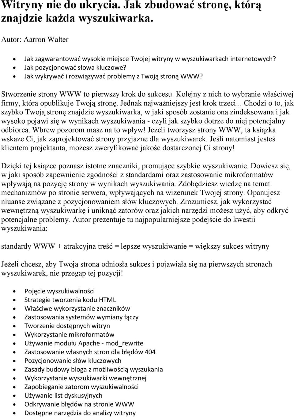 Kolejny z nich to wybranie właściwej firmy, która opublikuje Twoją stronę. Jednak najważniejszy jest krok trzeci.