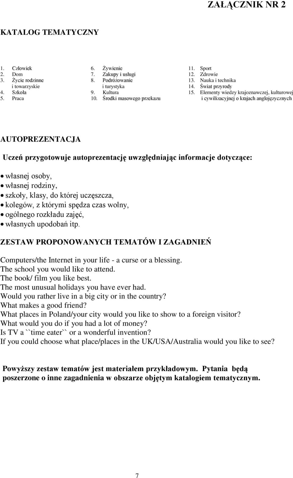 Elementy wiedzy krajoznawczej, kulturowej i cywilizacyjnej o krajach anglojęzycznych AUTOPREZENTACJA Uczeń przygotowuje autoprezentację uwzględniając informacje dotyczące: własnej osoby, własnej