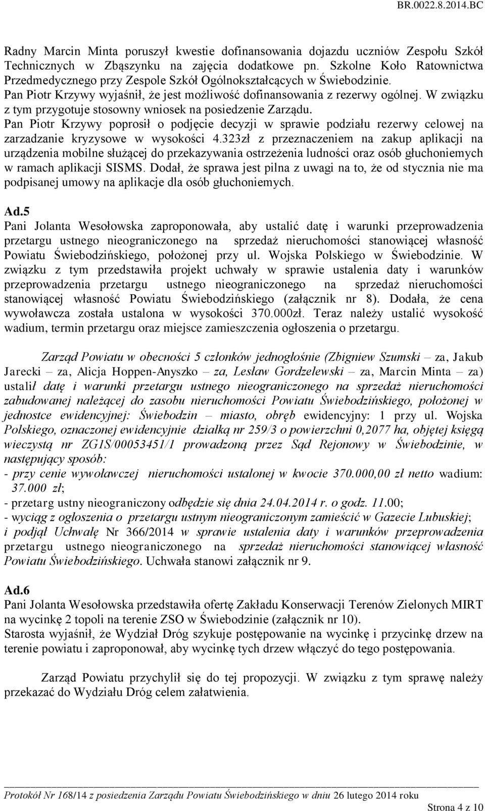 W związku z tym przygotuje stosowny wniosek na posiedzenie Zarządu. Pan Piotr Krzywy poprosił o podjęcie decyzji w sprawie podziału rezerwy celowej na zarzadzanie kryzysowe w wysokości 4.
