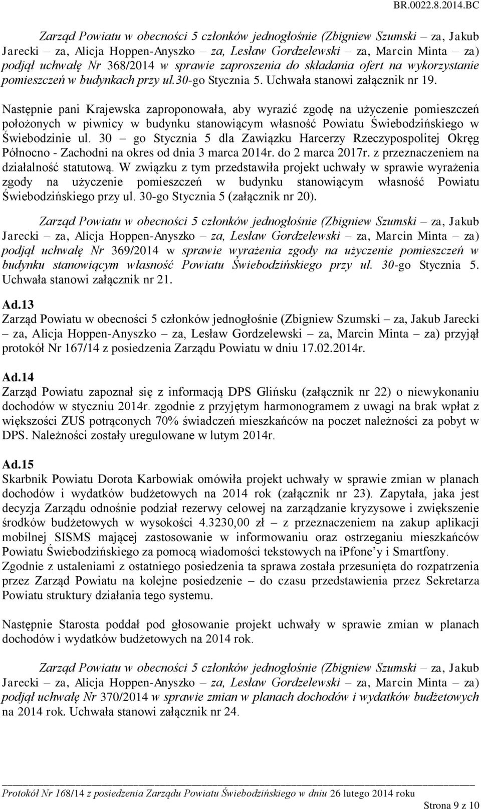 30 go Stycznia 5 dla Zawiązku Harcerzy Rzeczypospolitej Okręg Północno - Zachodni na okres od dnia 3 marca 2014r. do 2 marca 2017r. z przeznaczeniem na działalność statutową.