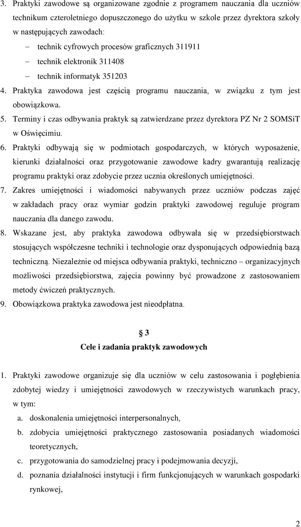 Terminy i czas odbywania praktyk są zatwierdzane przez dyrektora PZ Nr 2 SOMSiT w Oświęcimiu. 6.
