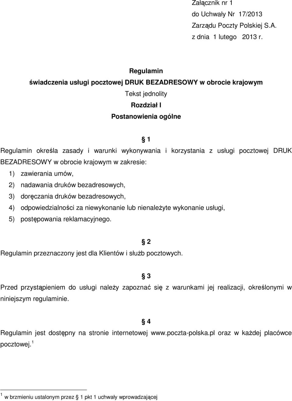 pocztowej DRUK BEZADRESOWY w obrocie krajowym w zakresie: 1) zawierania umów, 2) nadawania druków bezadresowych, 3) doręczania druków bezadresowych, 4) odpowiedzialności za niewykonanie lub