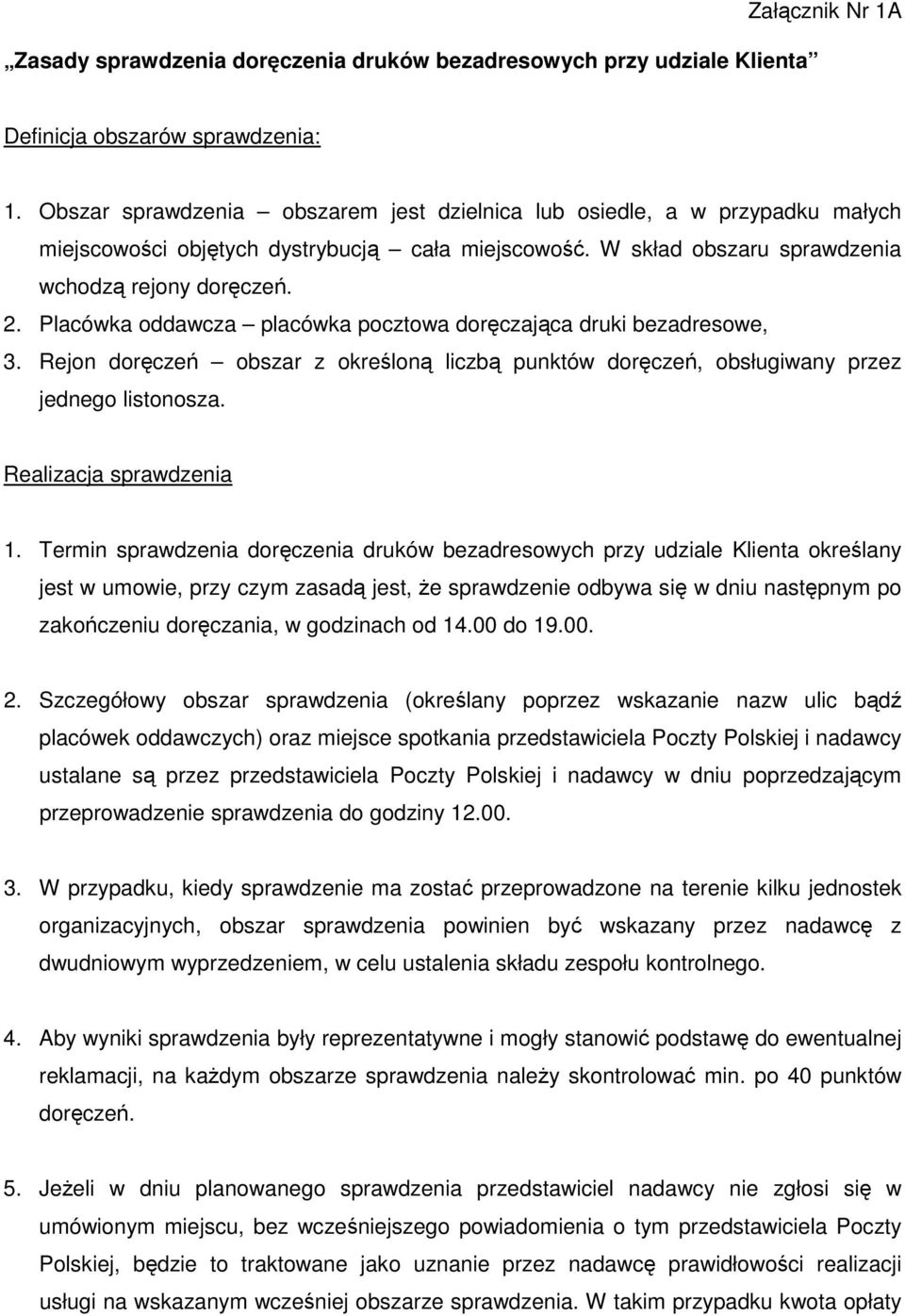 Placówka oddawcza placówka pocztowa doręczająca druki bezadresowe, 3. Rejon doręczeń obszar z określoną liczbą punktów doręczeń, obsługiwany przez jednego listonosza. Realizacja sprawdzenia 1.