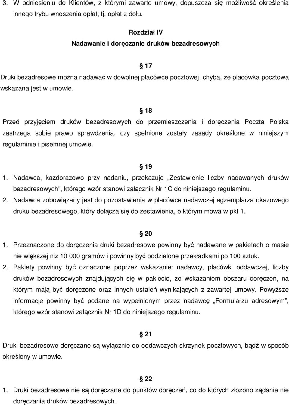 18 Przed przyjęciem druków bezadresowych do przemieszczenia i doręczenia Poczta Polska zastrzega sobie prawo sprawdzenia, czy spełnione zostały zasady określone w niniejszym regulaminie i pisemnej