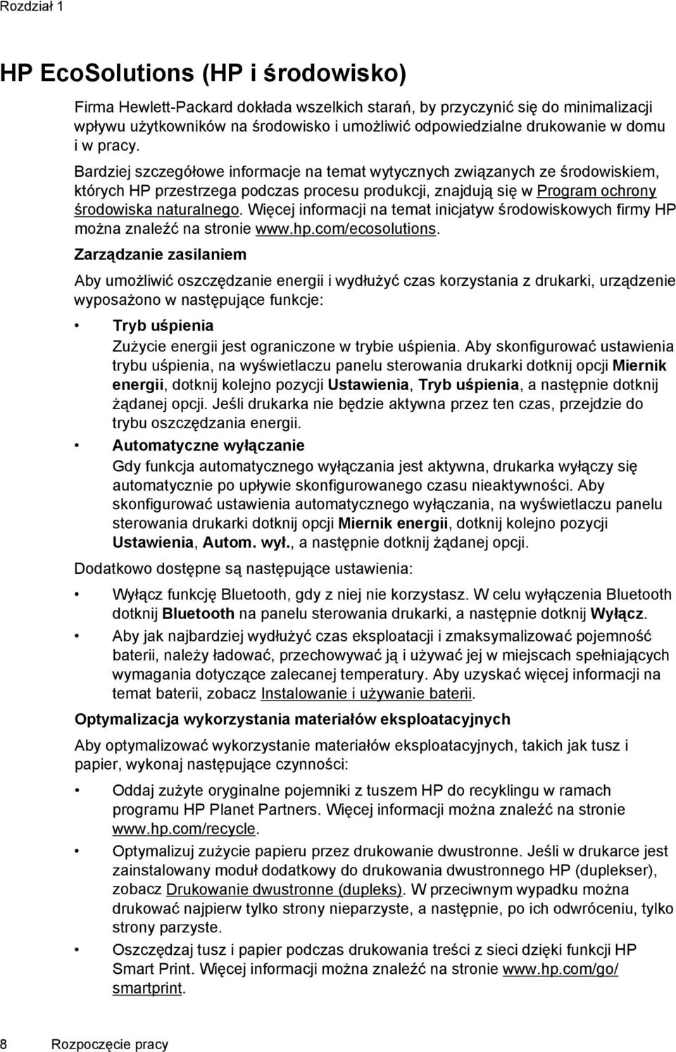 Bardziej szczegółowe informacje na temat wytycznych związanych ze środowiskiem, których HP przestrzega podczas procesu produkcji, znajdują się w Program ochrony środowiska naturalnego.