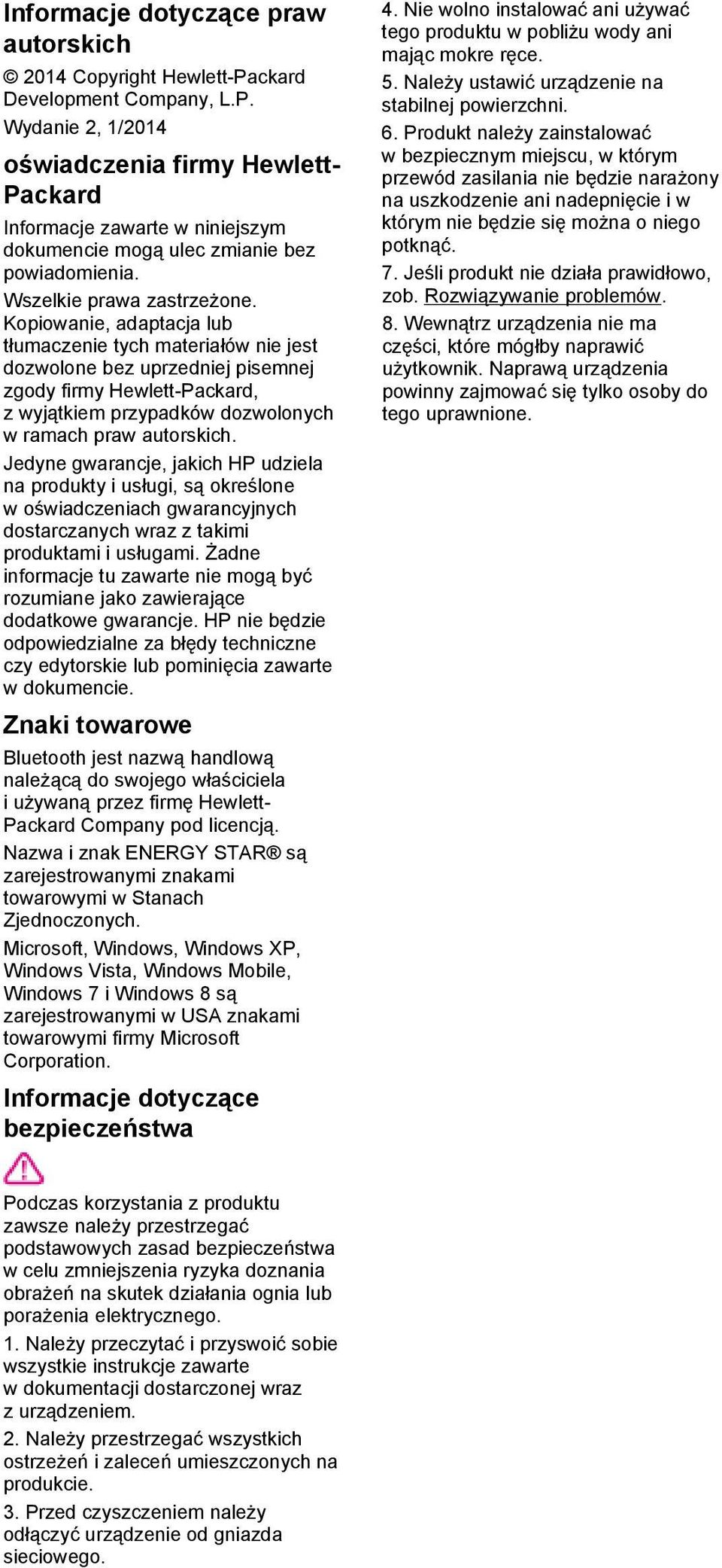 Kopiowanie, adaptacja lub tłumaczenie tych materiałów nie jest dozwolone bez uprzedniej pisemnej zgody firmy Hewlett-Packard, z wyjątkiem przypadków dozwolonych w ramach praw autorskich.