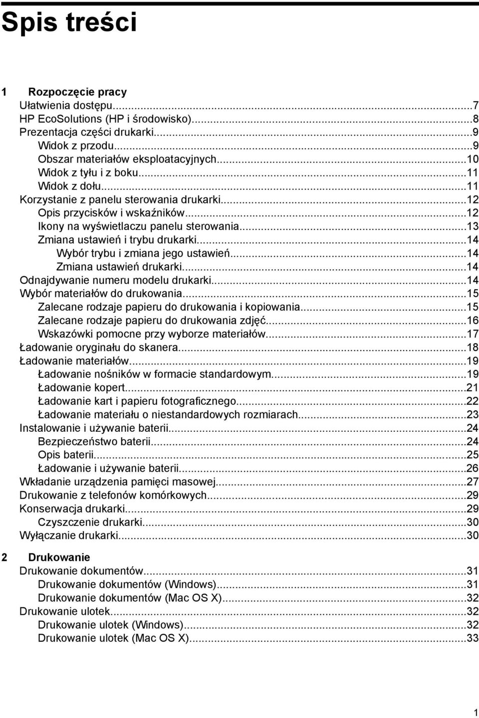 ..13 Zmiana ustawień i trybu drukarki...14 Wybór trybu i zmiana jego ustawień...14 Zmiana ustawień drukarki...14 Odnajdywanie numeru modelu drukarki...14 Wybór materiałów do drukowania.