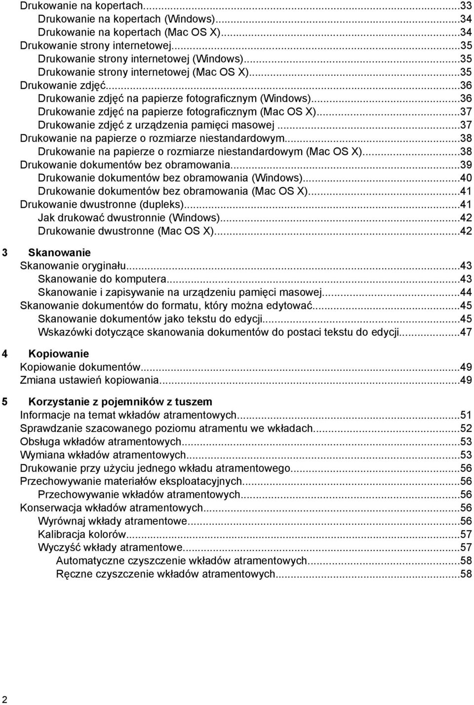..37 Drukowanie zdjęć z urządzenia pamięci masowej...37 Drukowanie na papierze o rozmiarze niestandardowym...38 Drukowanie na papierze o rozmiarze niestandardowym (Mac OS X).