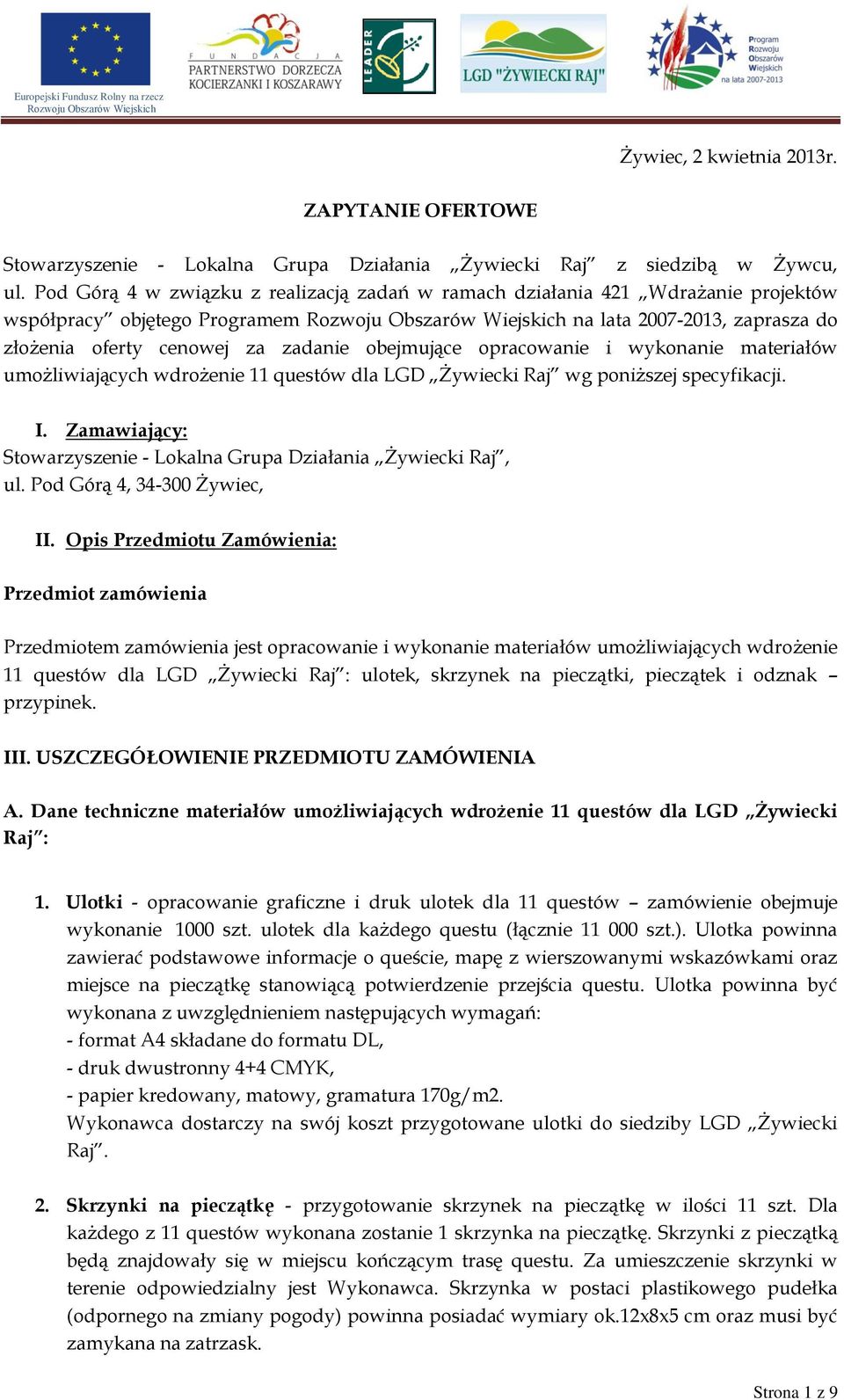 opracowanie i wykonanie materiałów umożliwiających wdrożenie 11 questów dla LGD Żywiecki Raj wg poniższej specyfikacji. I. Zamawiający: Stowarzyszenie - Lokalna Grupa Działania Żywiecki Raj, ul.