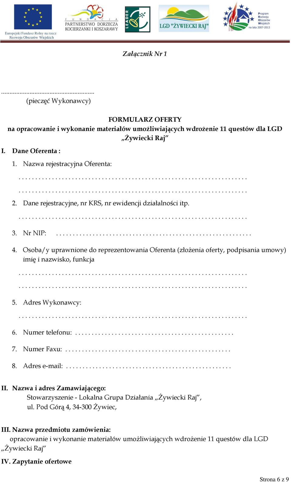 Osoba/y uprawnione do reprezentowania Oferenta (złożenia oferty, podpisania umowy) imię i nazwisko, funkcja 5. Adres Wykonawcy: 6. Numer telefonu:................................................ 7.