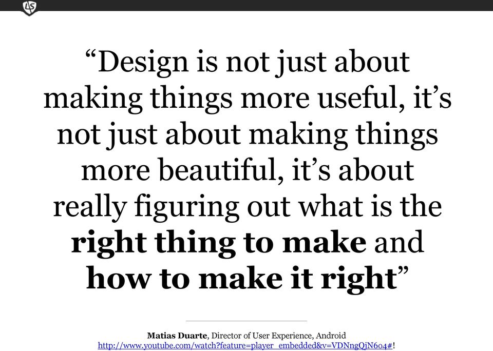 right thing to make and how to make it right Matias Duarte, Director of User