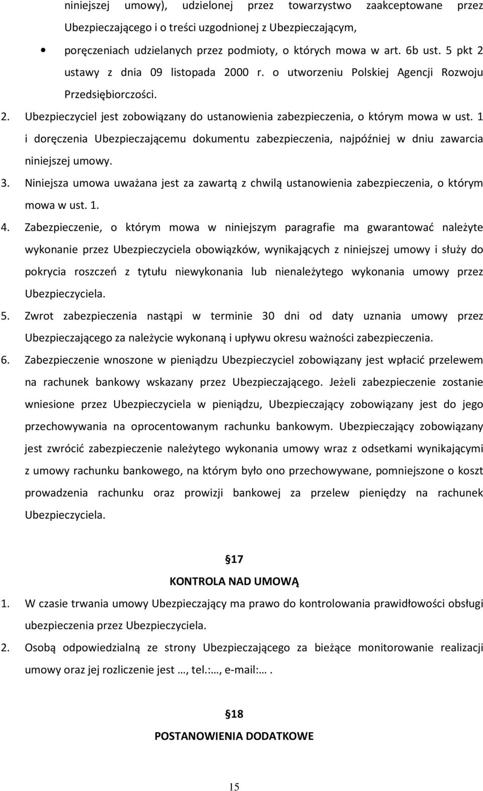 1 i doręczenia Ubezpieczającemu dokumentu zabezpieczenia, najpóźniej w dniu zawarcia niniejszej umowy. 3.