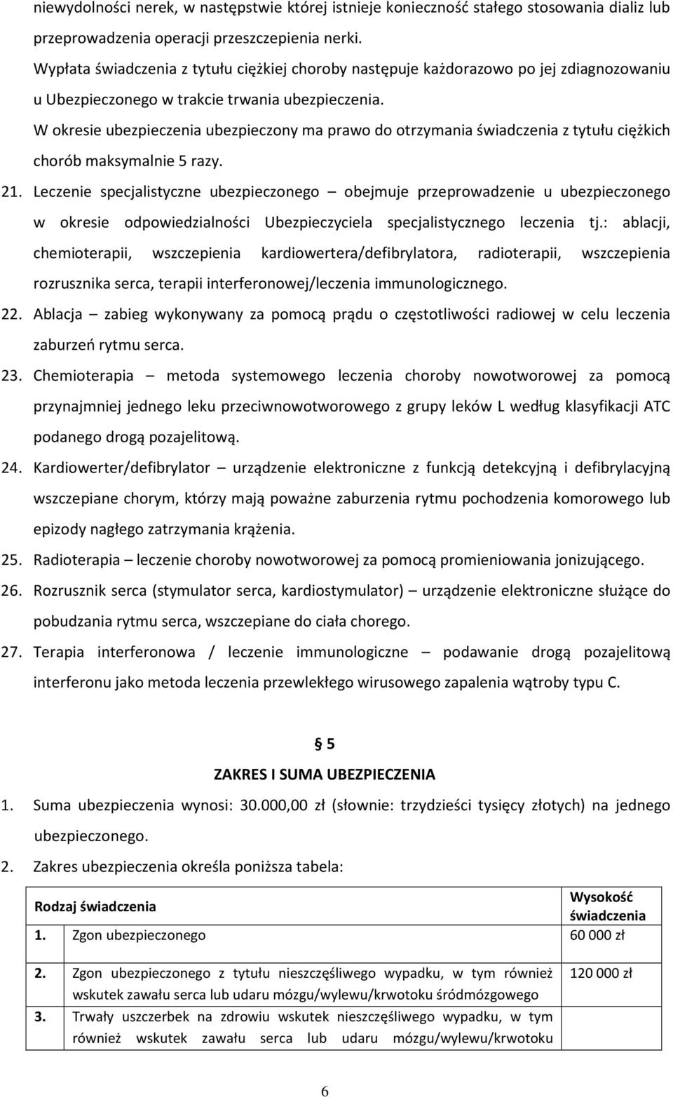 W okresie ubezpieczenia ubezpieczony ma prawo do otrzymania świadczenia z tytułu ciężkich chorób maksymalnie 5 razy. 21.