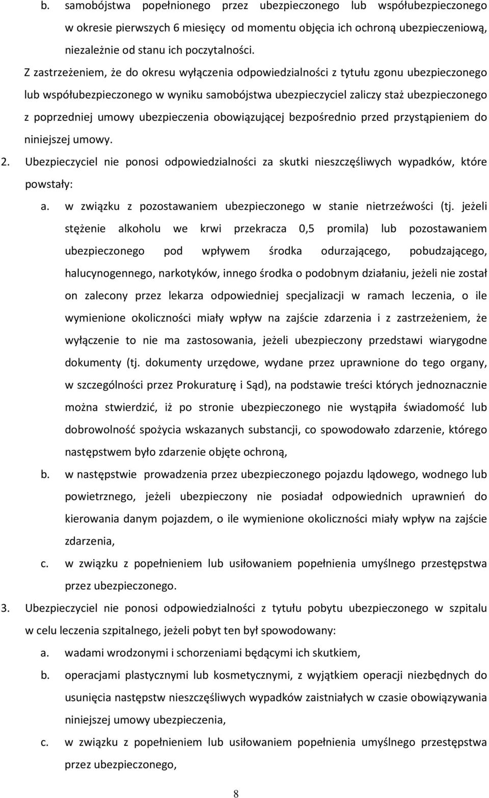 ubezpieczenia obowiązującej bezpośrednio przed przystąpieniem do niniejszej umowy. 2. Ubezpieczyciel nie ponosi odpowiedzialności za skutki nieszczęśliwych wypadków, które powstały: a.
