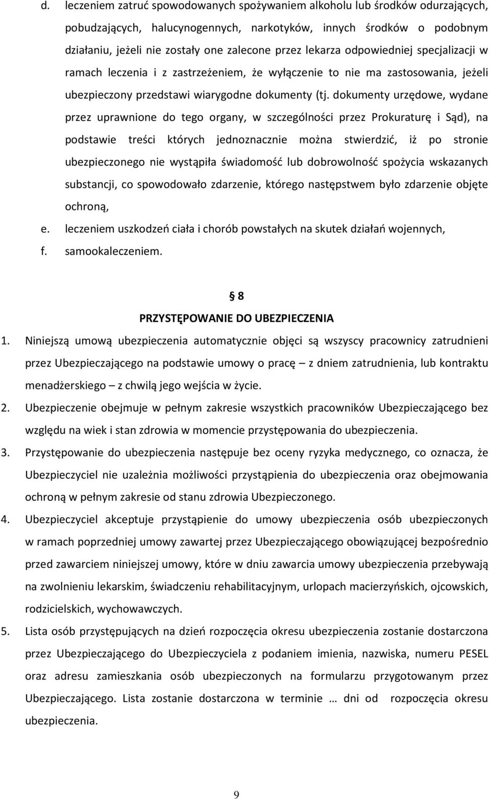 dokumenty urzędowe, wydane przez uprawnione do tego organy, w szczególności przez Prokuraturę i Sąd), na podstawie treści których jednoznacznie można stwierdzić, iż po stronie ubezpieczonego nie