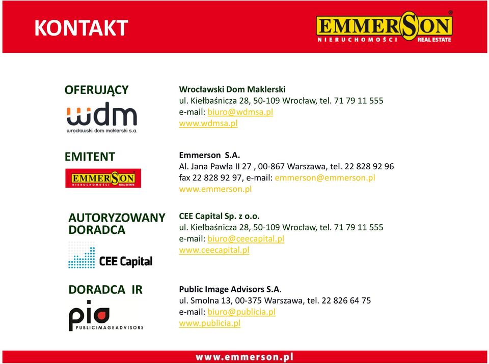 228289296 fax 22 828 92 97, e-mail: emmerson@emmerson.pl www.emmerson.pl CEE Capital Sp. z o.o. ul. Kiełbaśnicza 28, 50-109 Wrocław, tel.