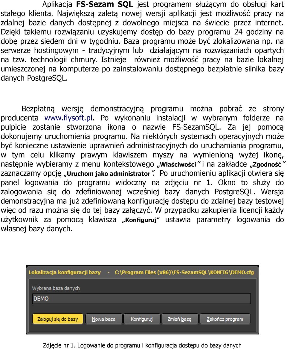 Dzięki takiemu rozwiązaniu uzyskujemy dostęp do bazy programu 24 godziny na dobę przez siedem dni w tygodniu. Baza programu może być zlokalizowana np.