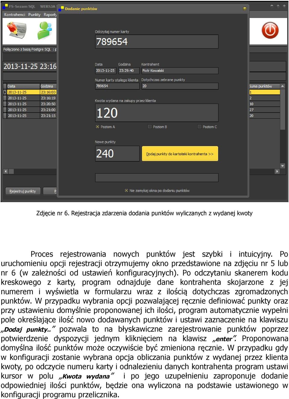 Po odczytaniu skanerem kodu kreskowego z karty, program odnajduje dane kontrahenta skojarzone z jej numerem i wyświetla w formularzu wraz z ilością dotychczas zgromadzonych punktów.