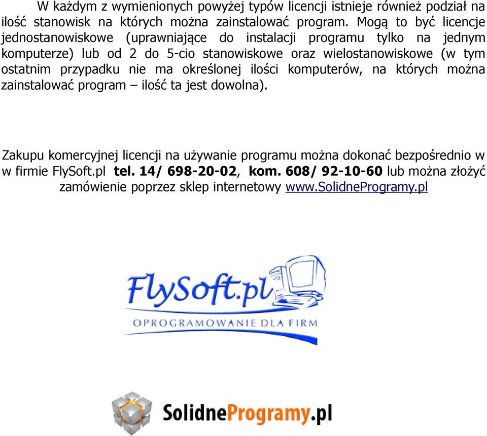 wielostanowiskowe (w tym ostatnim przypadku nie ma określonej ilości komputerów, na których można zainstalować program ilość ta jest dowolna).